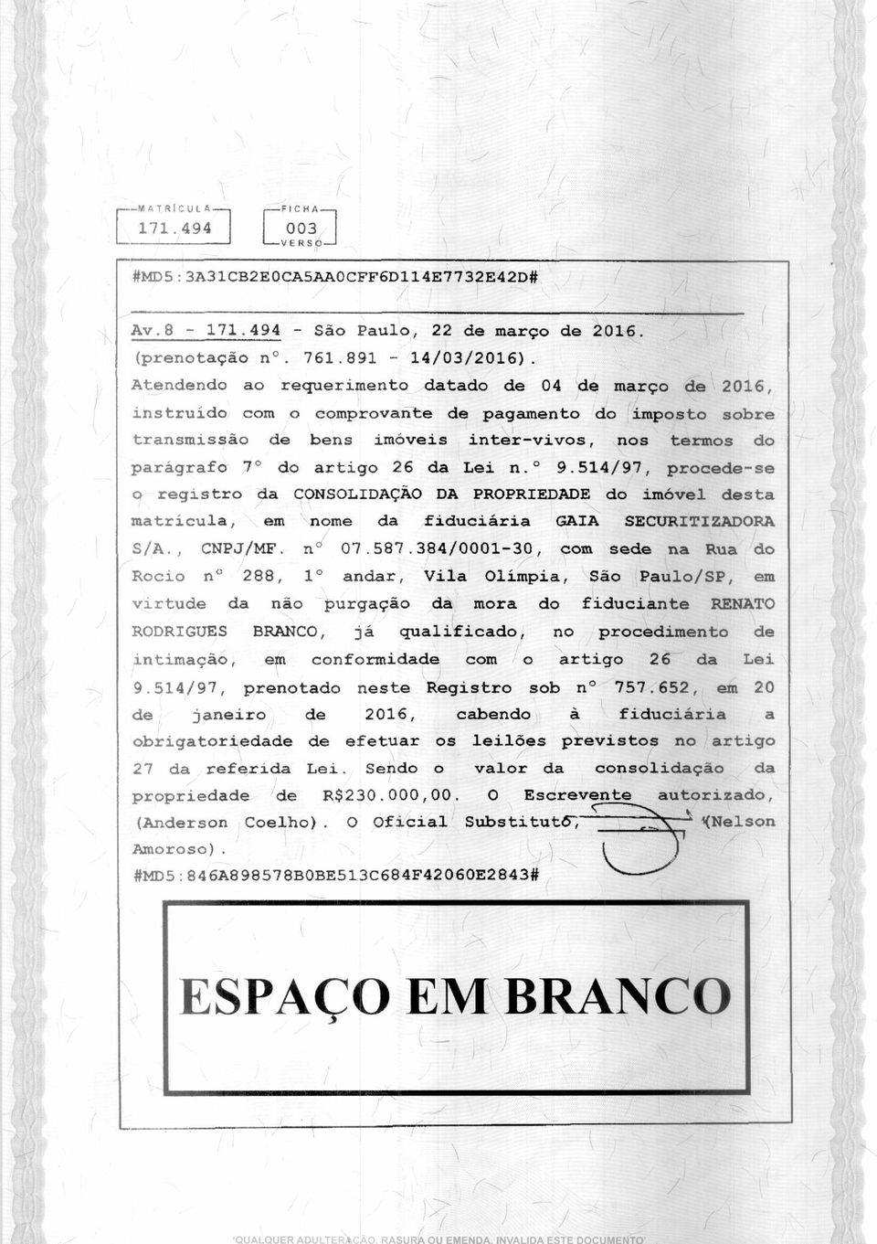 Lei n. 9.514/97, procede-se o registro da CONSOLIDAÇÃO DA PROPRIEDADE do imóvel desta matrícula, em nome da fiduciária GAIA SECURITIZADORA S/A., CNPJ/MF. n 07.587.