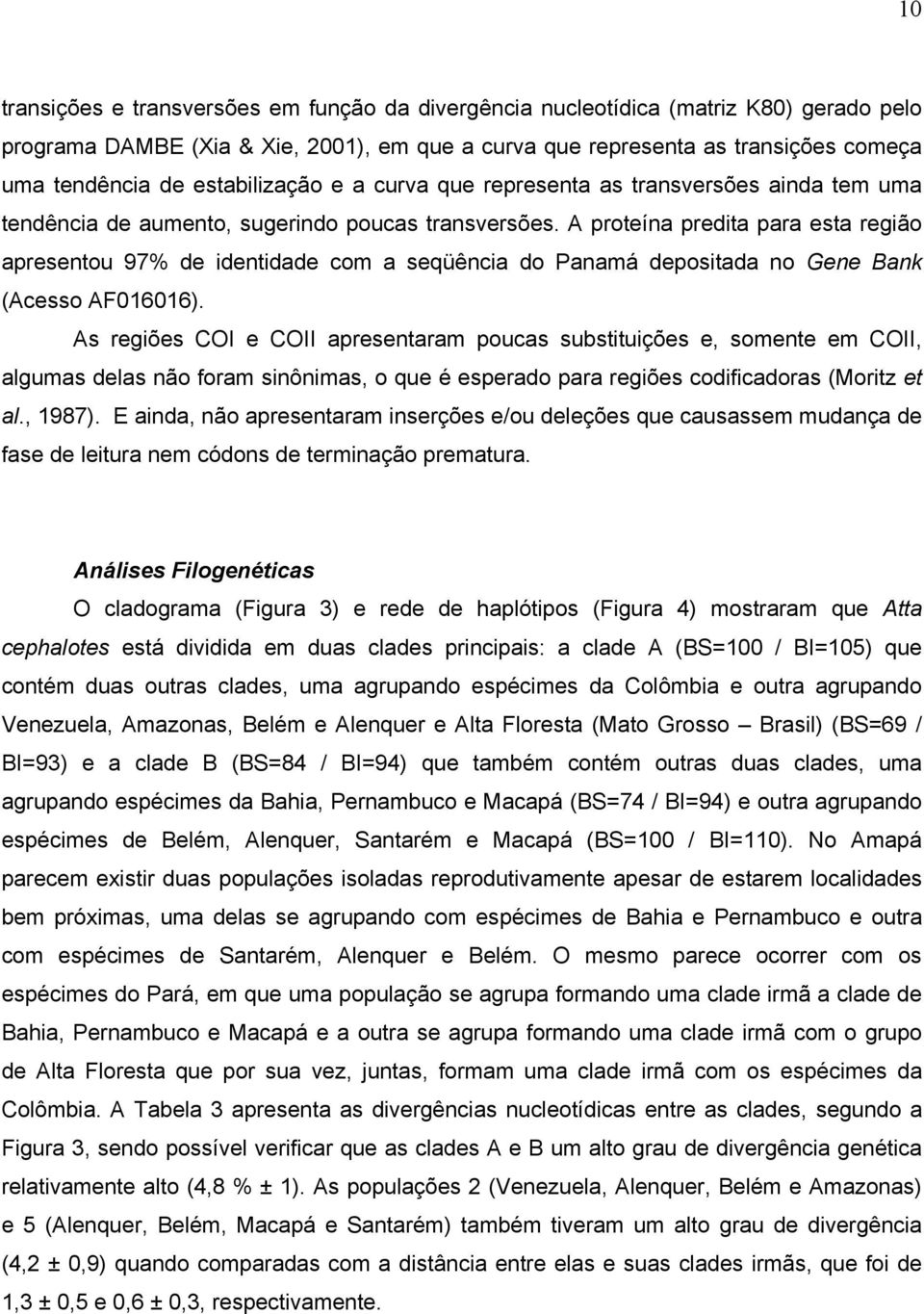 A proteína predita para esta região apresentou 97% de identidade com a seqüência do Panamá depositada no Gene Bank (Acesso AF016016).