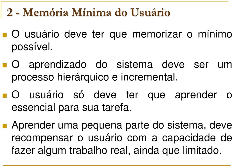 O usuário só deve ter que aprender o essencial para sua tarefa.