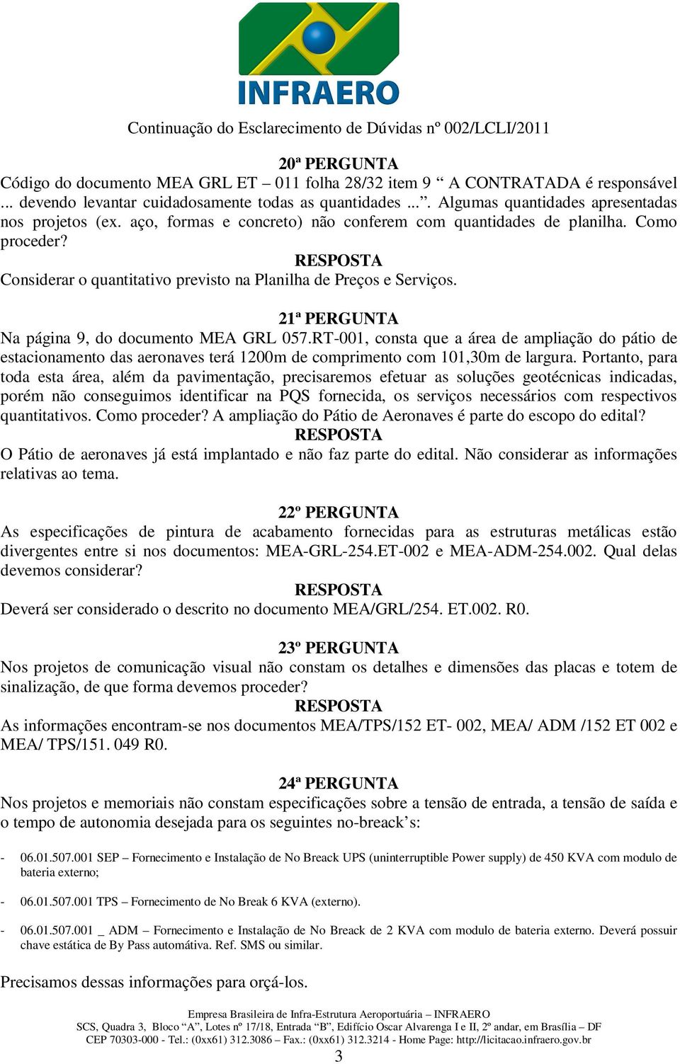 Considerar o quantitativo previsto na Planilha de Preços e Serviços. 21ª PERGUNTA Na página 9, do documento MEA GRL 057.