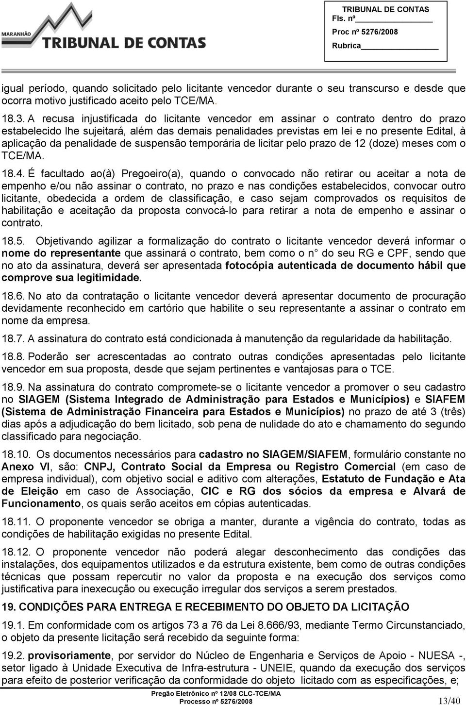 penalidade de suspensão temporária de licitar pelo prazo de 12 (doze) meses com o TCE/MA. 18.4.