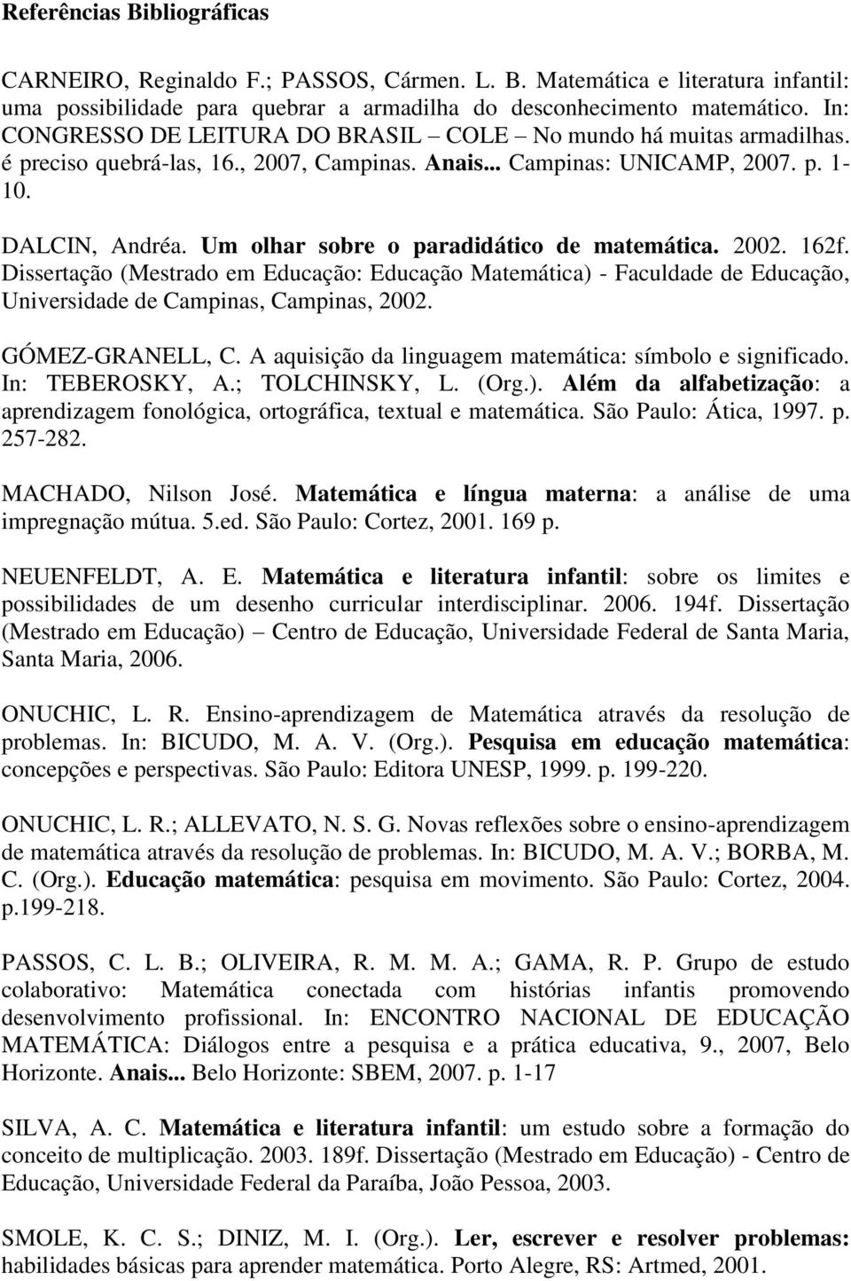 Um olhar sobre o paradidático de matemática. 2002. 162f. Dissertação (Mestrado em Educação: Educação Matemática) - Faculdade de Educação, Universidade de Campinas, Campinas, 2002. GÓMEZ-GRANELL, C.