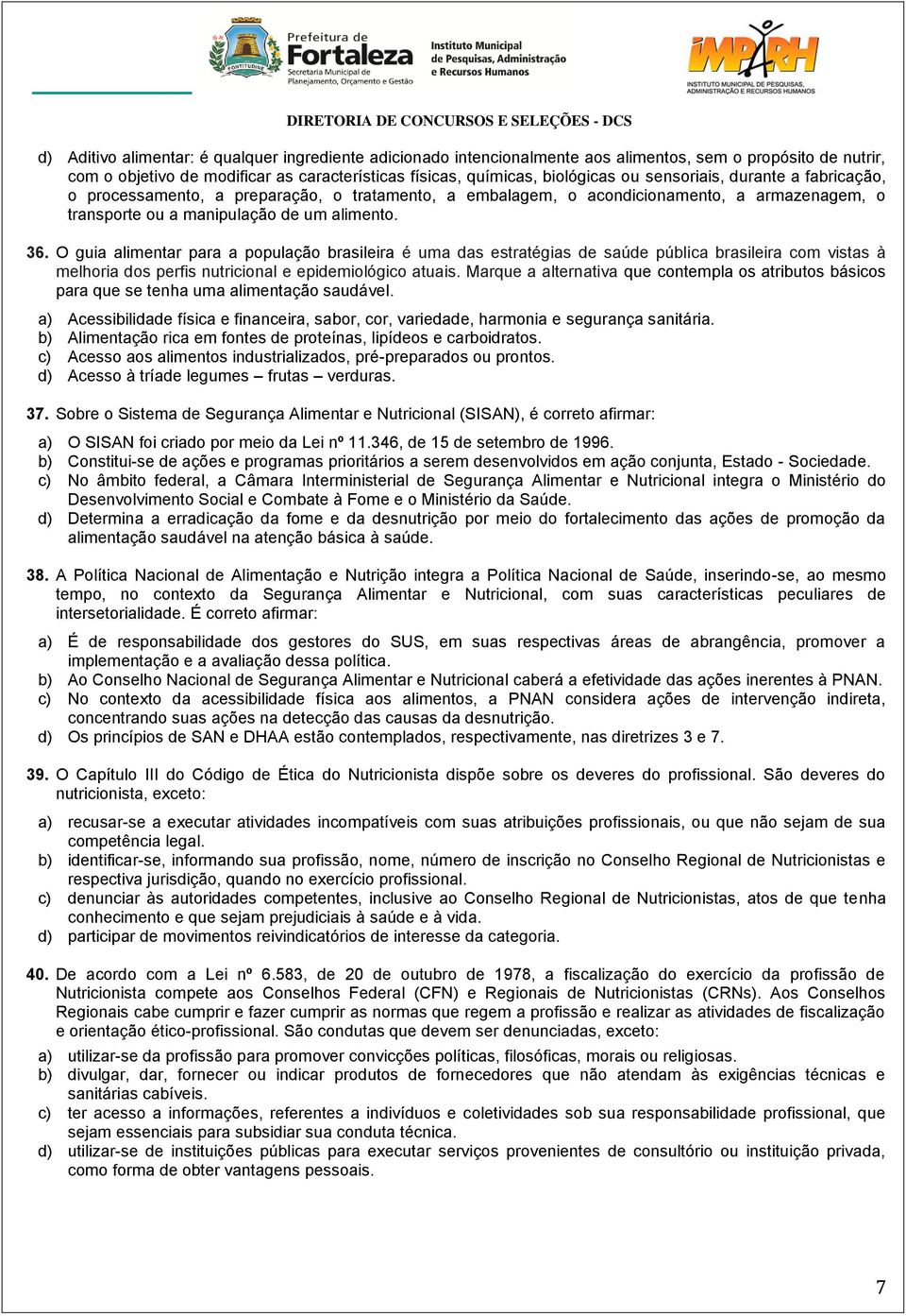 O guia alimentar para a população brasileira é uma das estratégias de saúde pública brasileira com vistas à melhoria dos perfis nutricional e epidemiológico atuais.