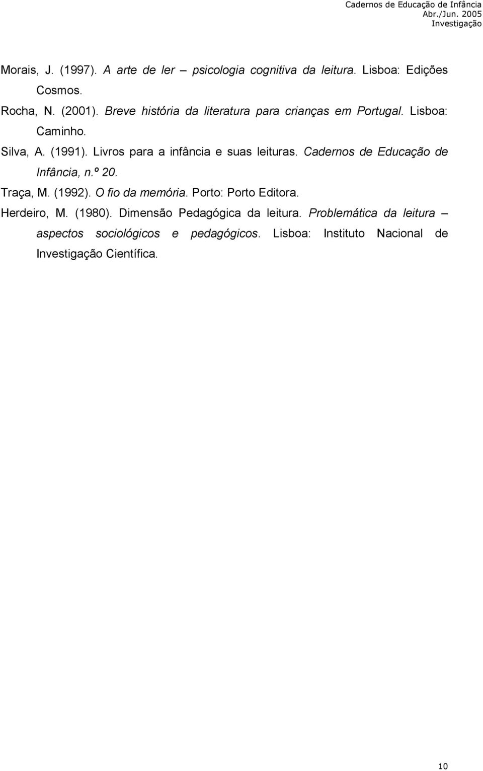 Livros para a infância e suas leituras. Cadernos de Educação de Infância, n.º 20. Traça, M. (1992). O fio da memória.