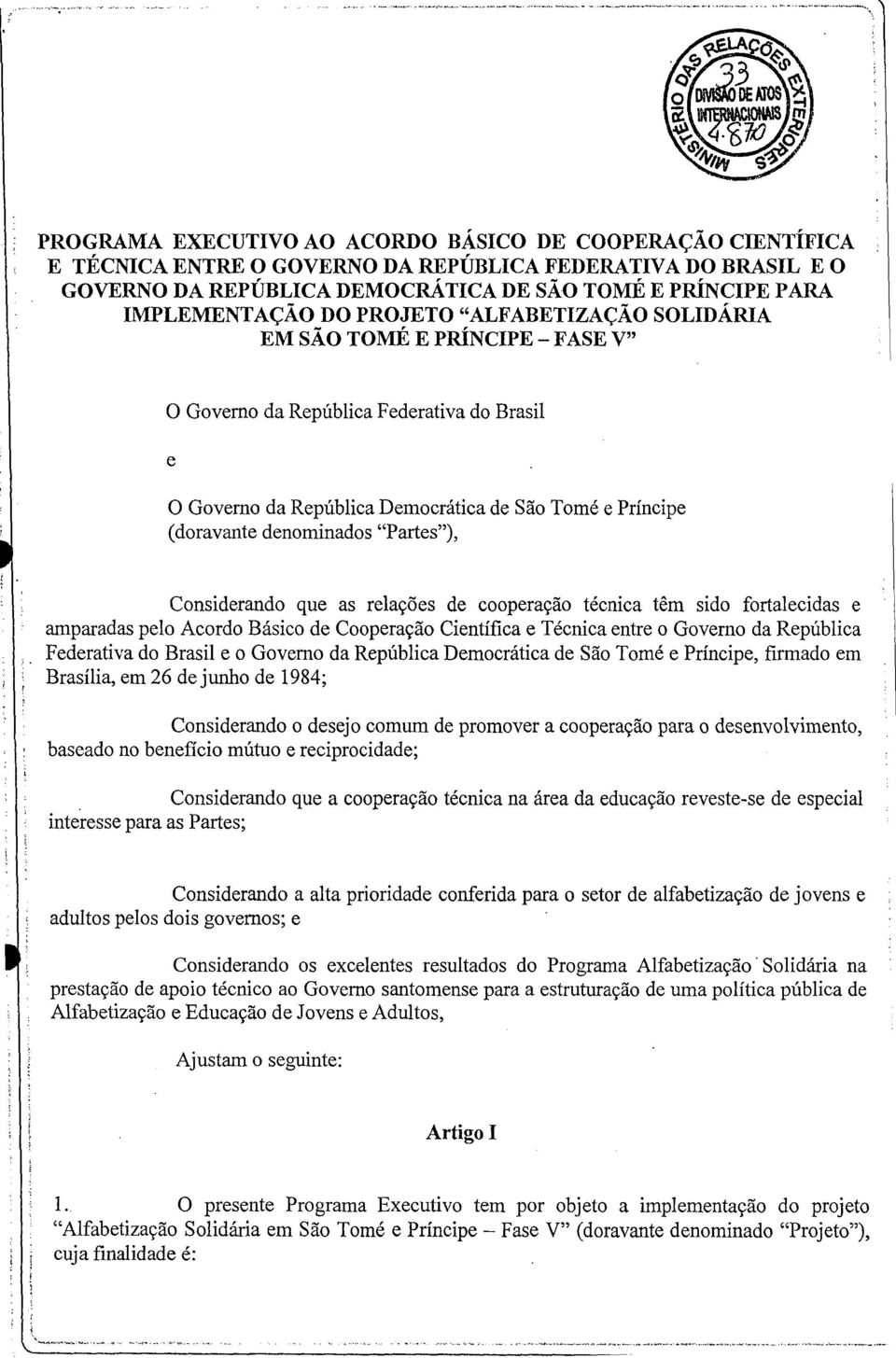 "Partes"), Considerando que as relações de cooperação técnica têm sido fortalecidas e amparadas pelo Acordo Básico de Cooperação Científica e Técnica entre o Governo da República Federativa do Brasil