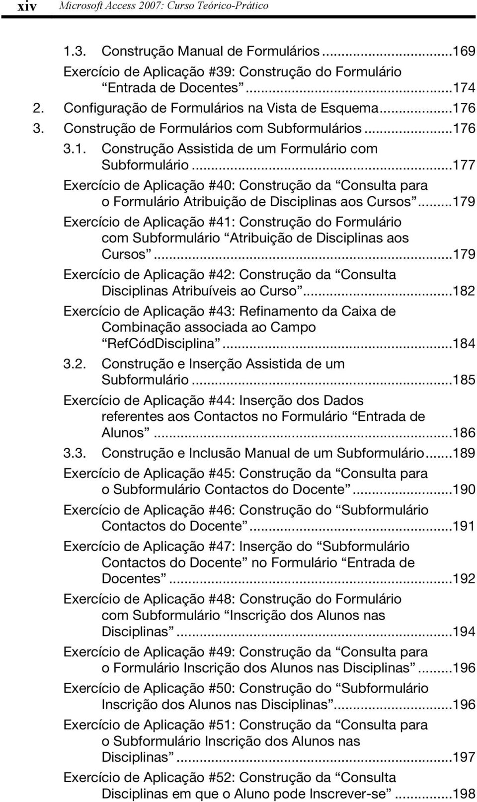 ..177 Exercício de Aplicação #40: Construção da Consulta para o Formulário Atribuição de Disciplinas aos Cursos.