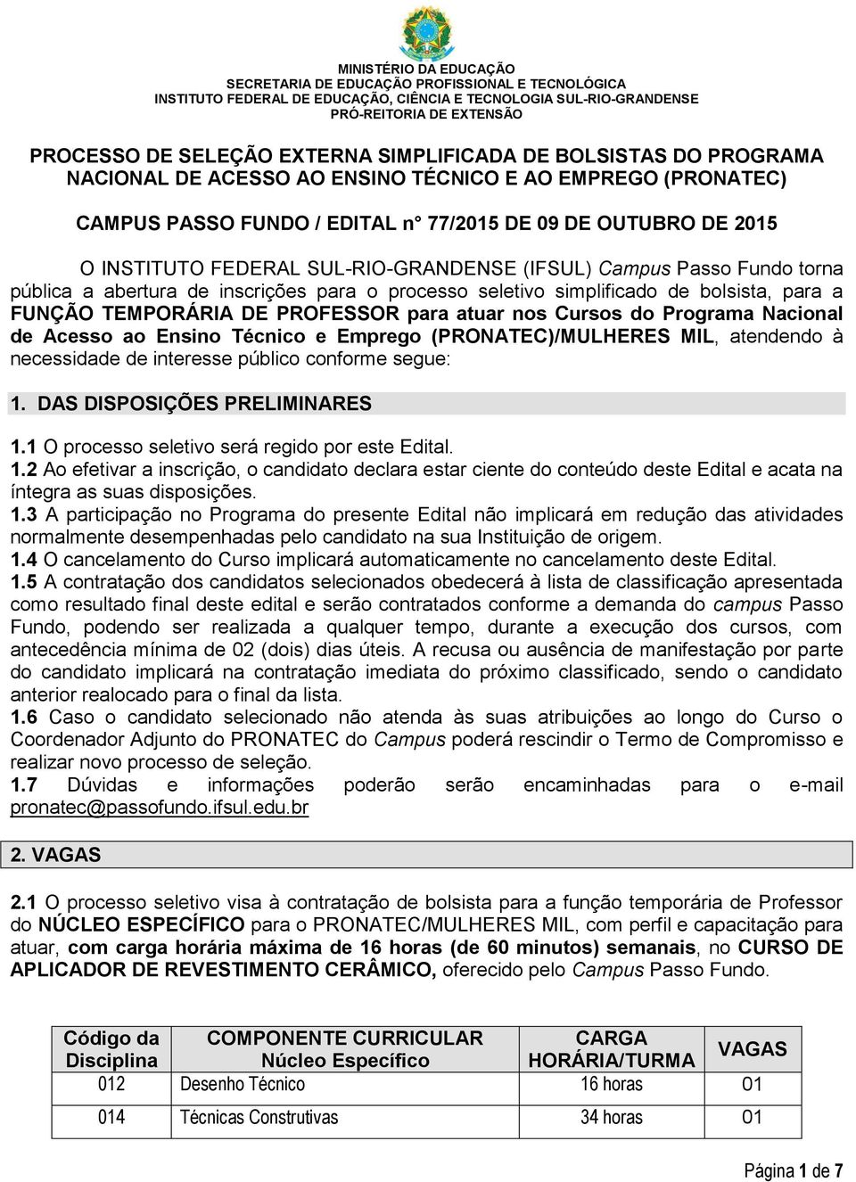 (IFSUL) Campus Passo Fundo torna pública a abertura de inscrições para o processo seletivo simplificado de bolsista, para a FUNÇÃO TEMPORÁRIA DE PROFESSOR para atuar nos Cursos do Programa Nacional