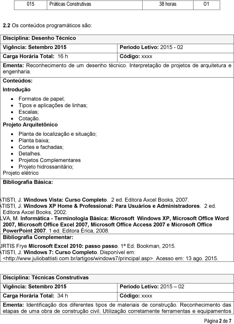 Interpretação de projetos de arquitetura e engenharia. Conteúdos: Introdução Formatos de papel; Tipos e aplicações de linhas; Escalas; Cotação.