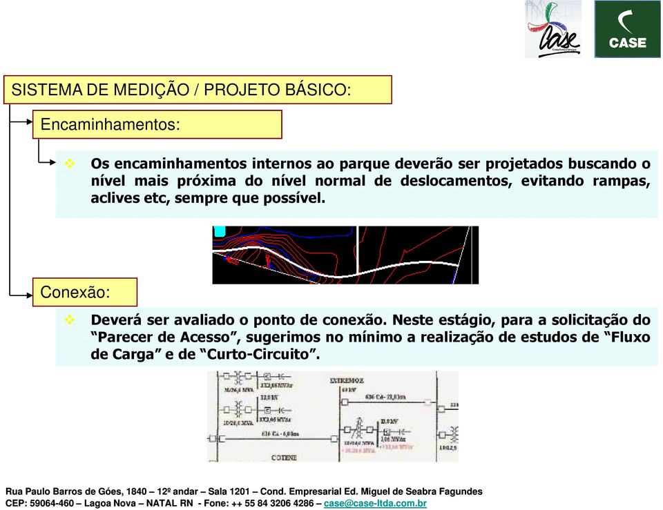 sempre que possível. Conexão: Deverá ser avaliado o ponto de conexão.