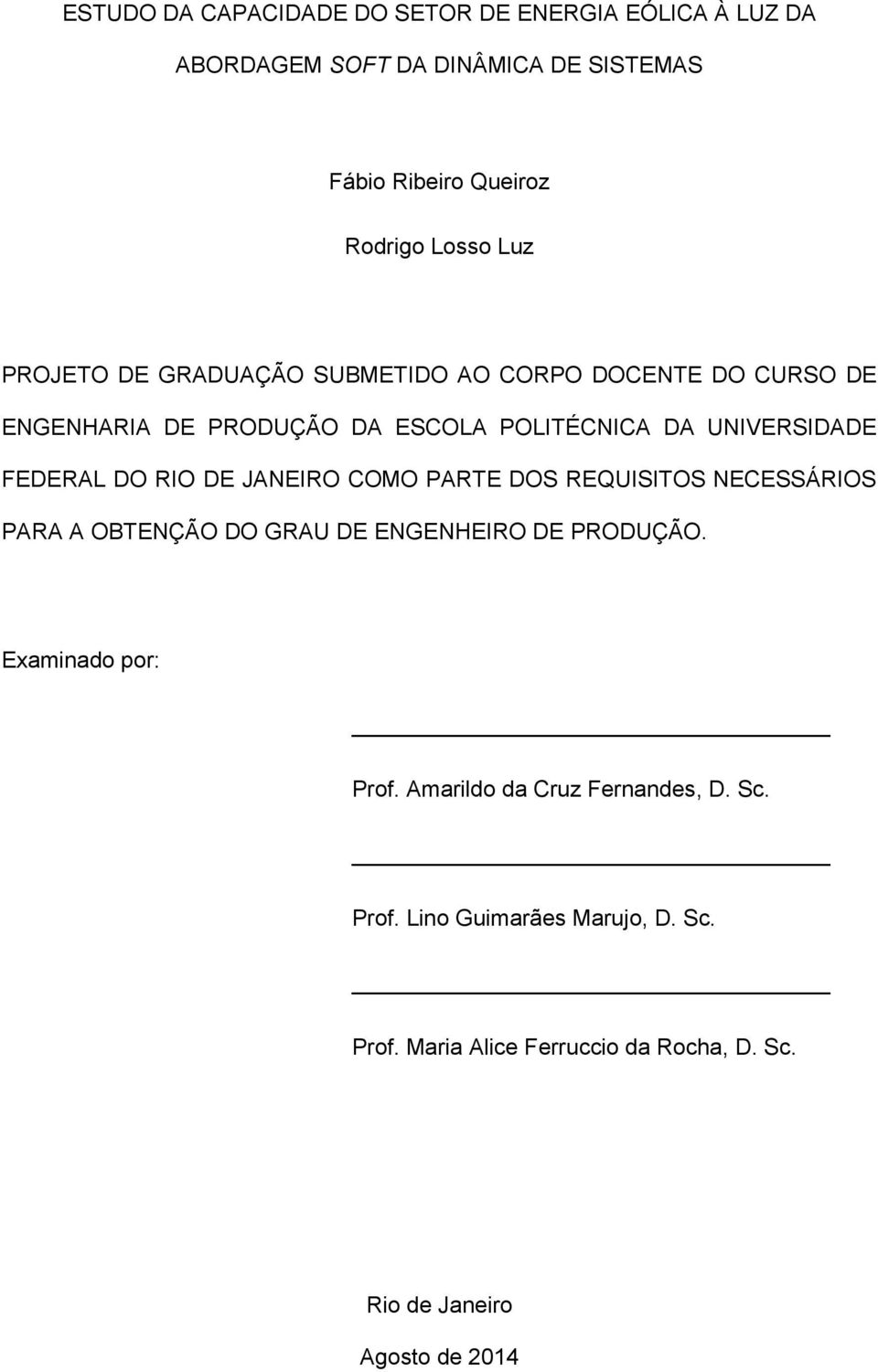 DO RIO DE JANEIRO COMO PARTE DOS REQUISITOS NECESSÁRIOS PARA A OBTENÇÃO DO GRAU DE ENGENHEIRO DE PRODUÇÃO. Examinado por: Prof.