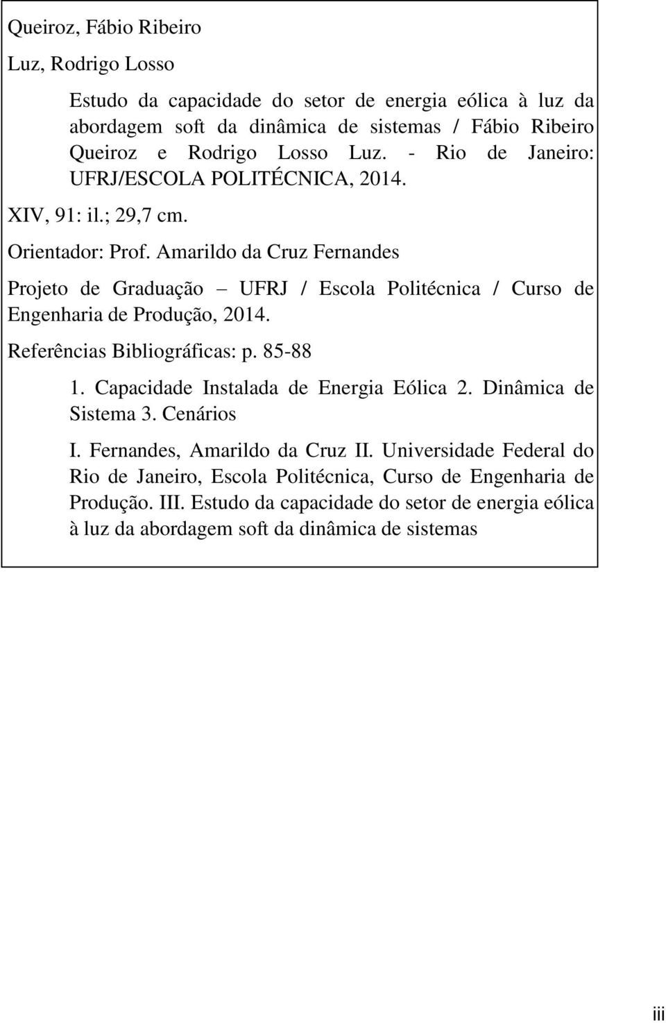 Amarildo da Cruz Fernandes Projeto de Graduação UFRJ / Escola Politécnica / Curso de Engenharia de Produção, 2014. Referências Bibliográficas: p. 85-88 1.