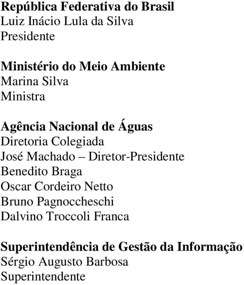 Machado Diretor-Presidente Benedito Braga Oscar Cordeiro Netto Bruno Pagnoccheschi