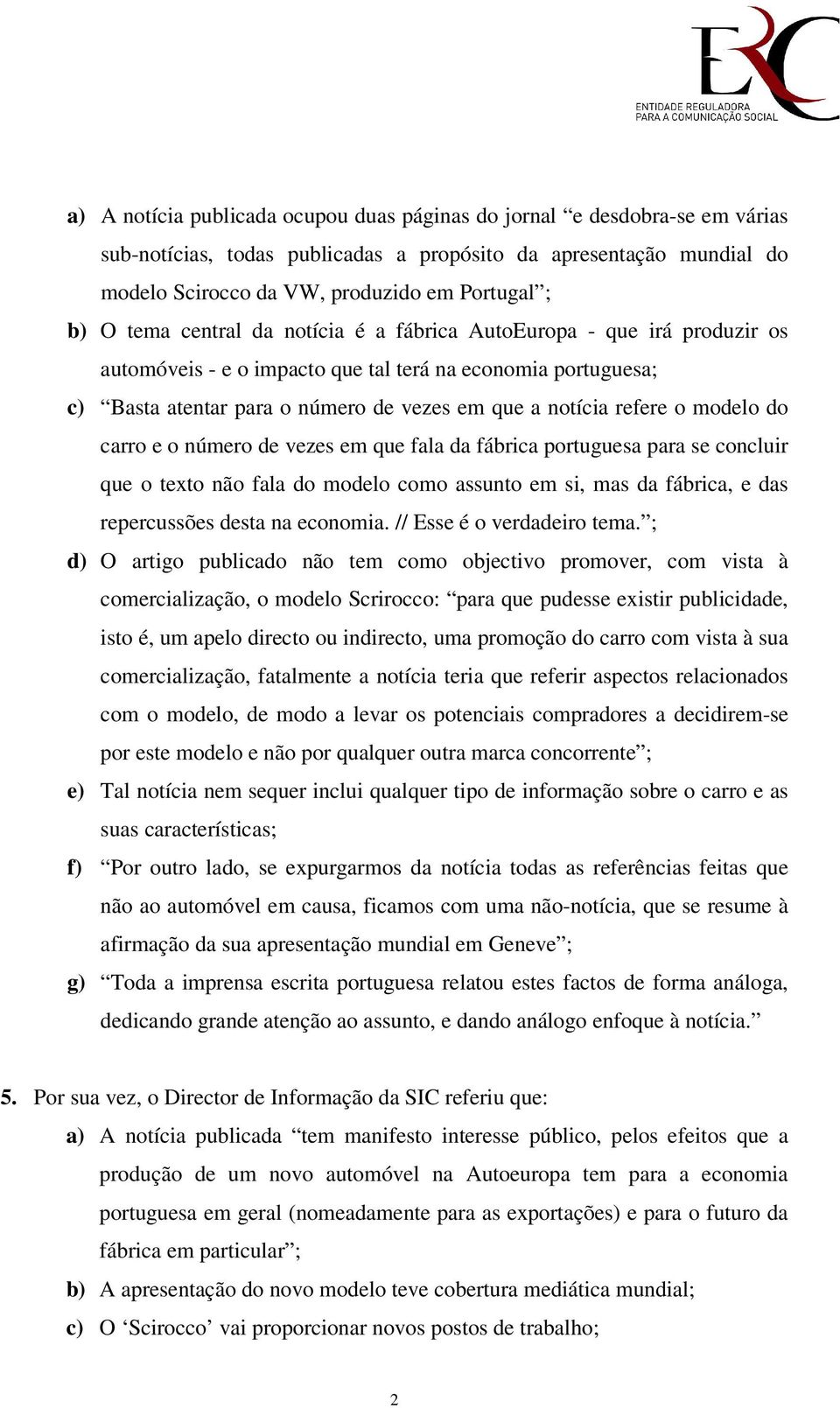 modelo do carro e o número de vezes em que fala da fábrica portuguesa para se concluir que o texto não fala do modelo como assunto em si, mas da fábrica, e das repercussões desta na economia.