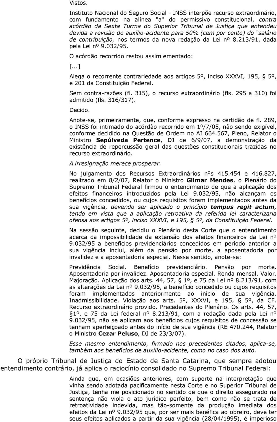 que entendeu devida a revisão do auxílio-acidente para 50% (cem por cento) do salário de contribuição, nos termos da nova redação da Lei nº 8.213/91, dada pela Lei nº 9.032/95.