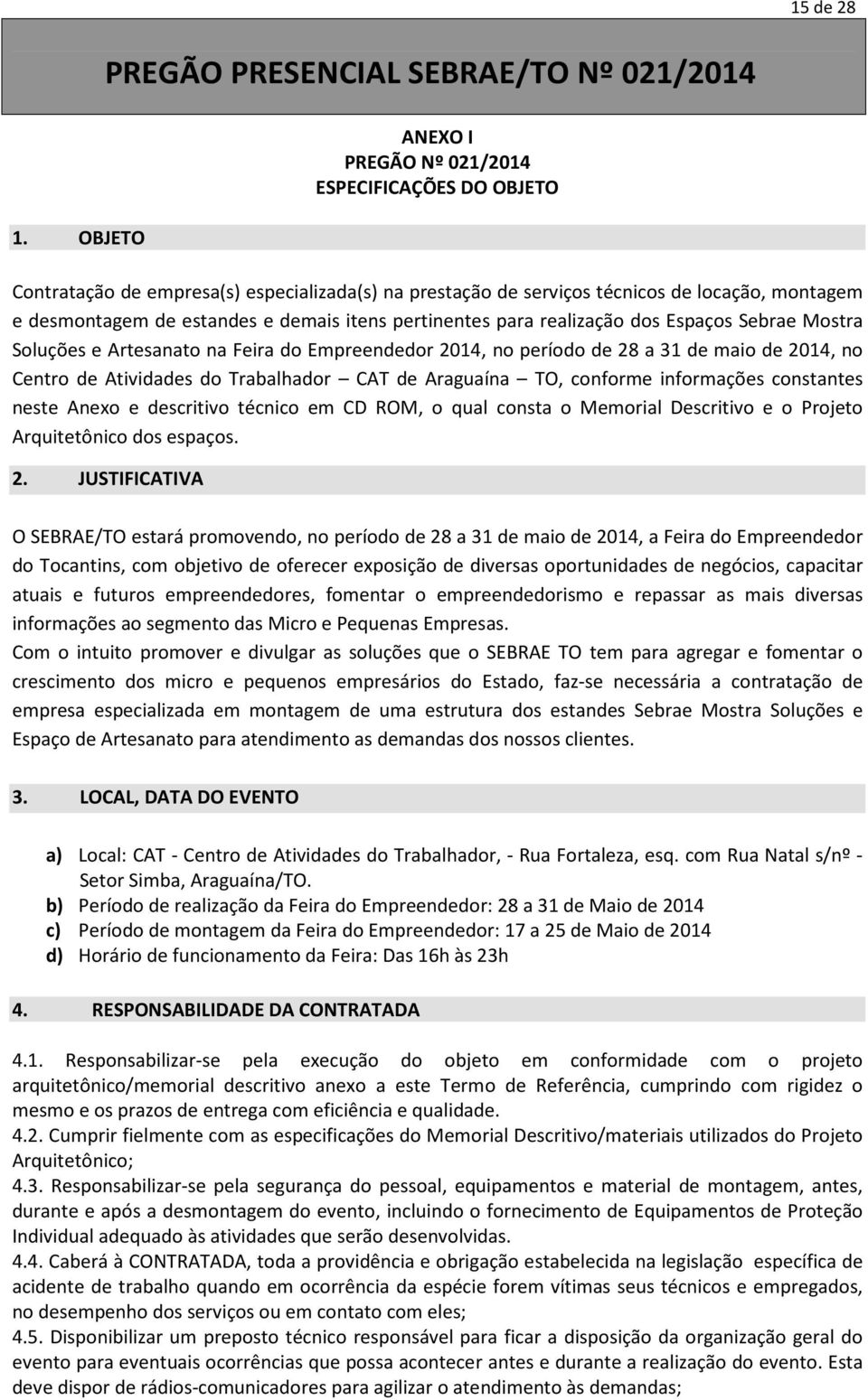 pertinentes para realização dos Espaços Sebrae Mostra Soluções e Artesanato na Feira do Empreendedor 2014, no período de 28 a 31 de maio de 2014, no Centro de Atividades do Trabalhador CAT de