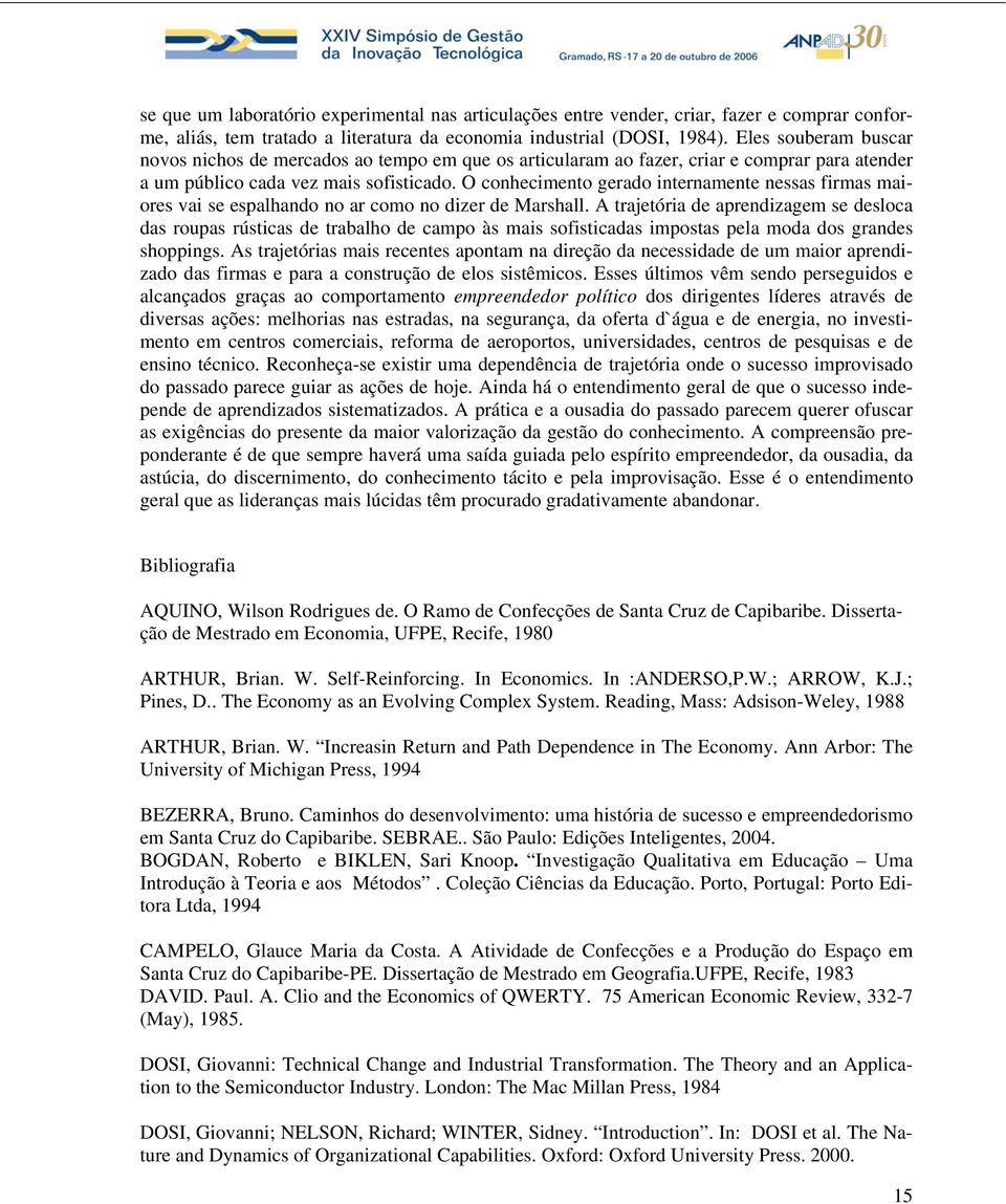 O conhecimento gerado internamente nessas firmas maiores vai se espalhando no ar como no dizer de Marshall.