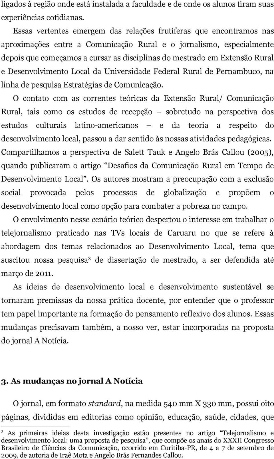 Extensão Rural e Desenvolvimento Local da Universidade Federal Rural de Pernambuco, na linha de pesquisa Estratégias de Comunicação.