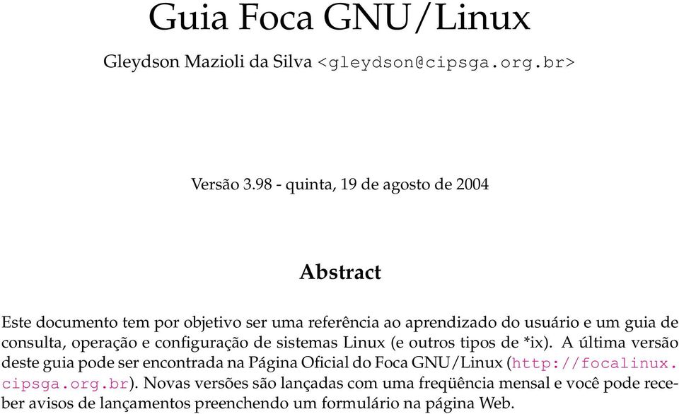 consulta, operação e configuração de sistemas Linux (e outros tipos de *ix).