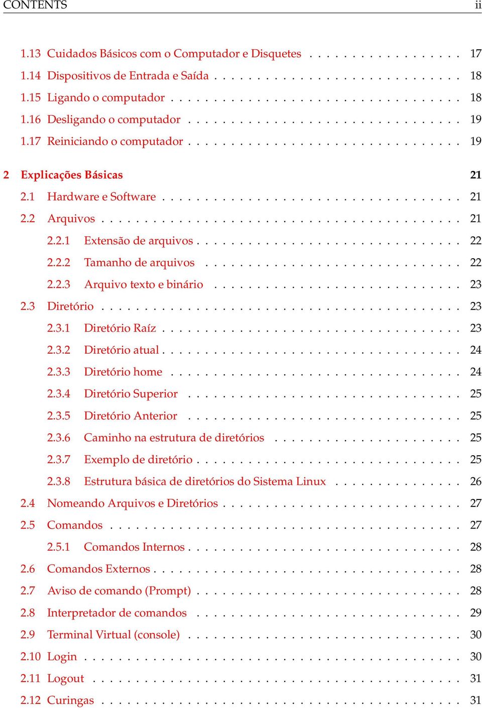 ......................................... 21 2.2.1 Extensão de arquivos............................... 22 2.2.2 Tamanho de arquivos.............................. 22 2.2.3 Arquivo texto e binário.