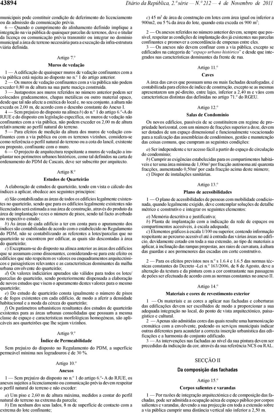 domínio municipal a área de terreno necessária para a execução da infra -estrutura viária definida. Artigo 7.