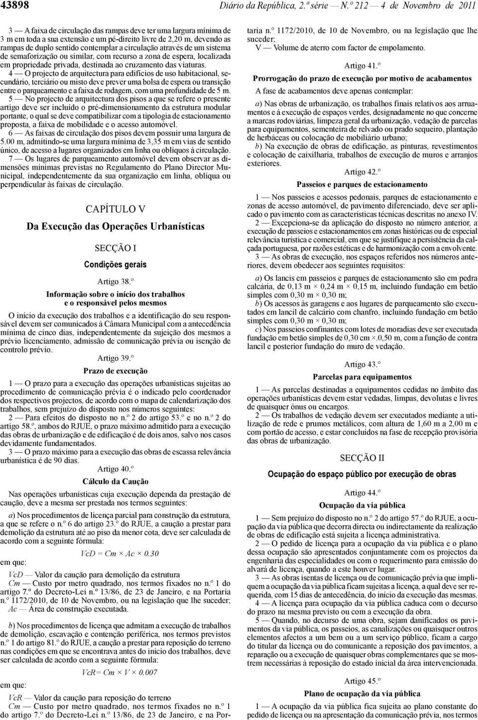 contemplar a circulação através de um sistema de semaforização ou similar, com recurso a zona de espera, localizada em propriedade privada, destinada ao cruzamento das viaturas.