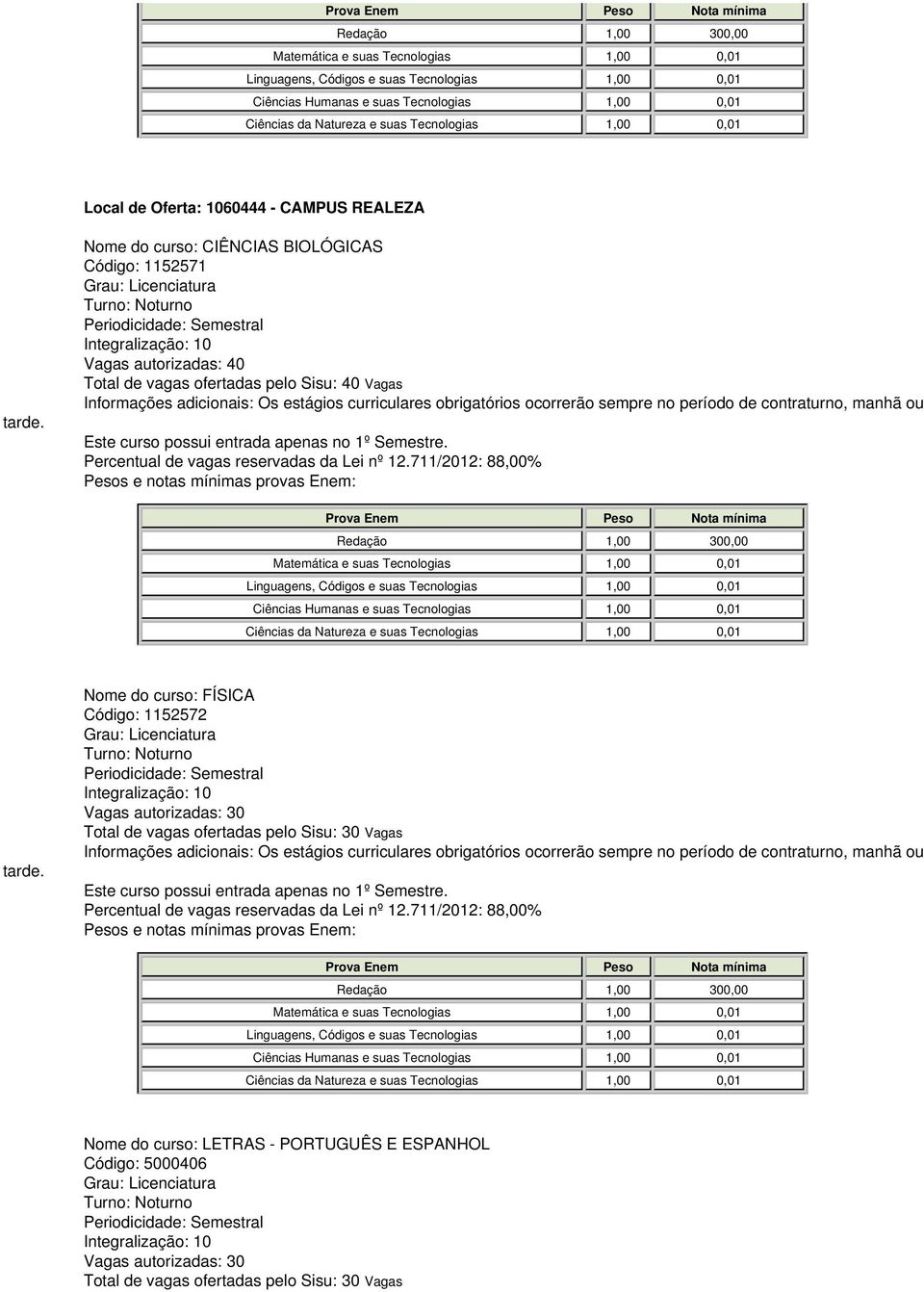 curriculares obrigatórios ocorrerão sempre no período de contraturno, manhã ou tarde.