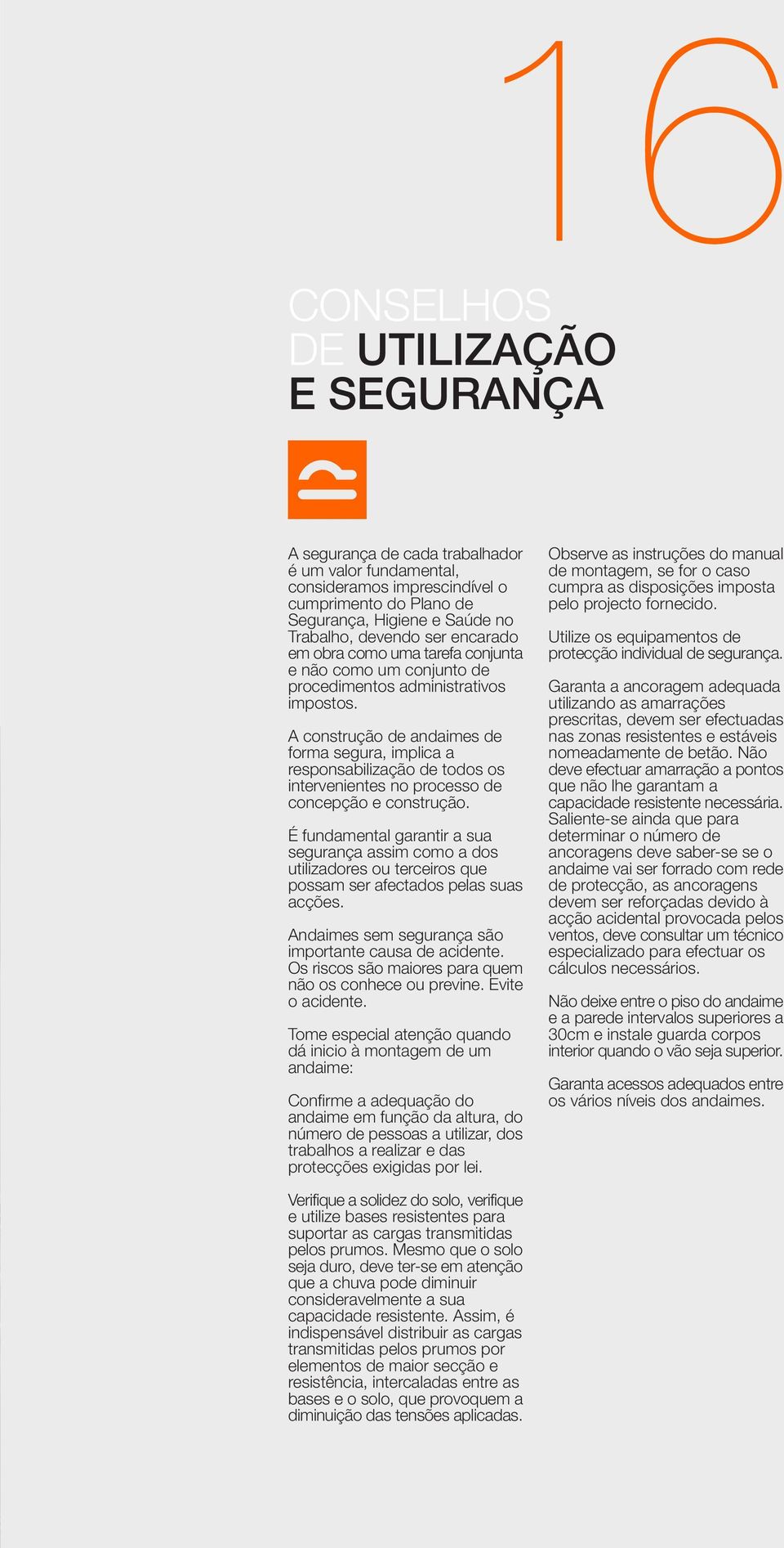 A construção de andaimes de forma segura, implica a responsabilização de todos os intervenientes no processo de concepção e construção.