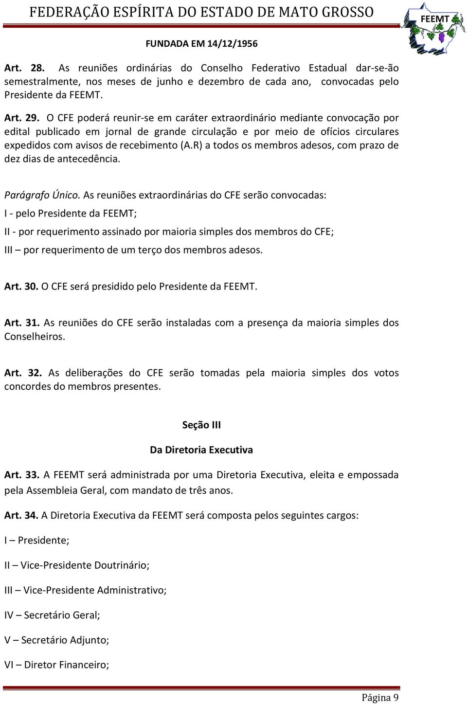 R) a todos os membros adesos, com prazo de dez dias de antecedência. Parágrafo Único.