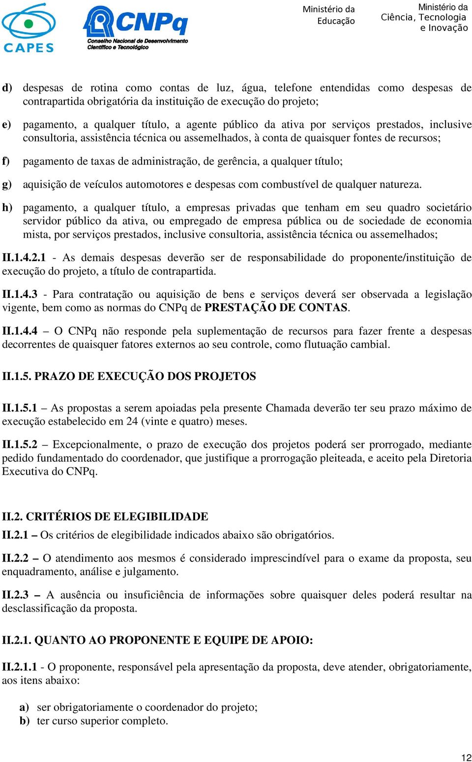 título; g) aquisição de veículos automotores e despesas com combustível de qualquer natureza.