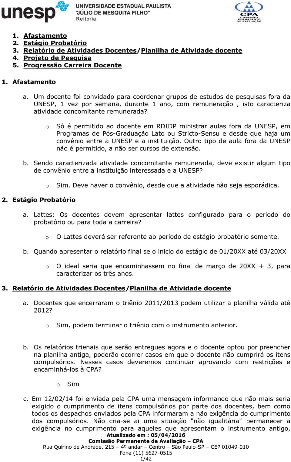 Só é permitid a dcente em RDIDP ministrar aulas fra da UNESP, em Prgramas de Pós-Graduaçã Lat u Strict-Sensu e desde que haja um cnvêni entre a UNESP e a instituiçã.