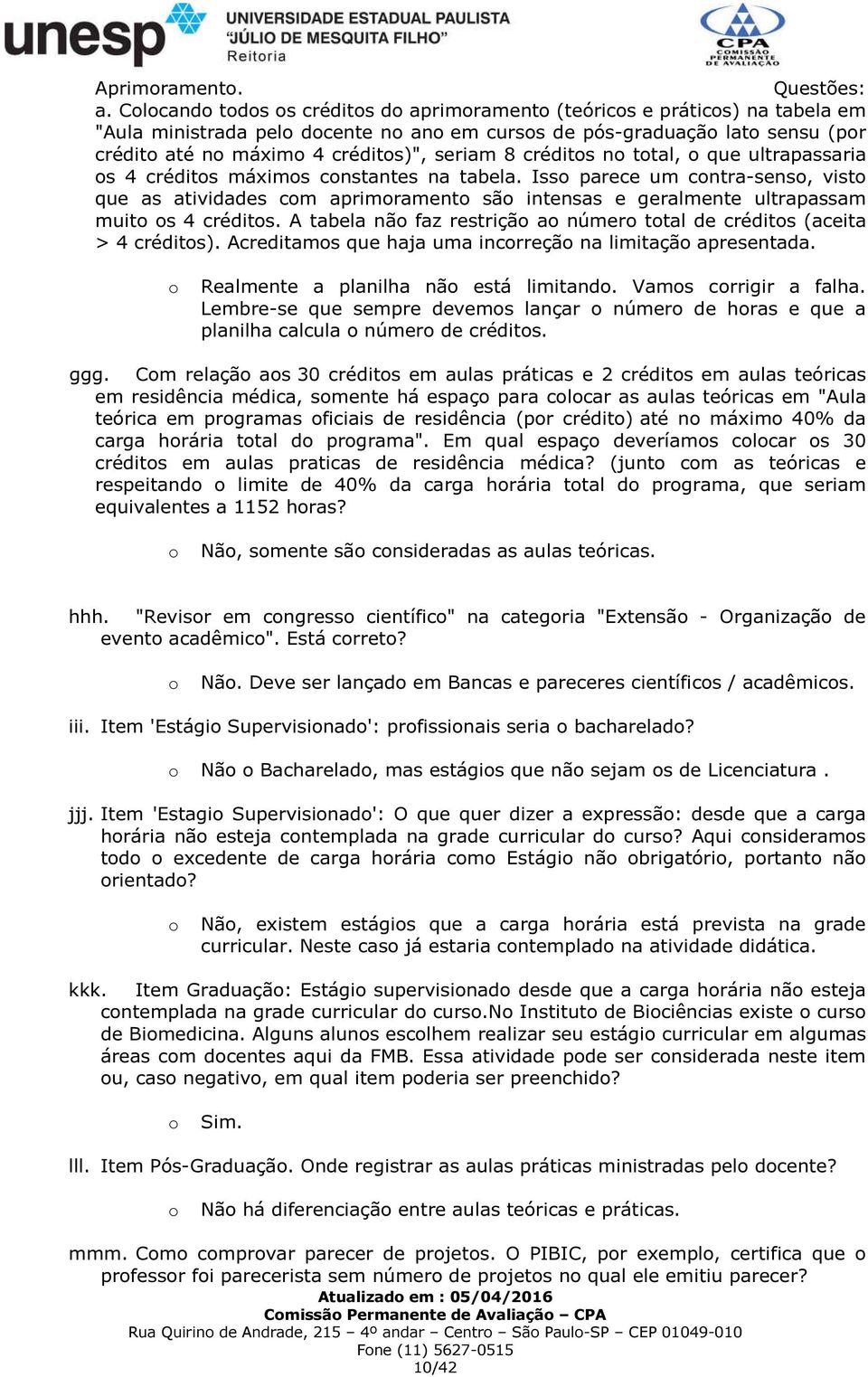 que ultrapassaria s 4 crédits máxims cnstantes na tabela. Iss parece um cntra-sens, vist que as atividades cm aprimrament sã intensas e geralmente ultrapassam muit s 4 crédits.