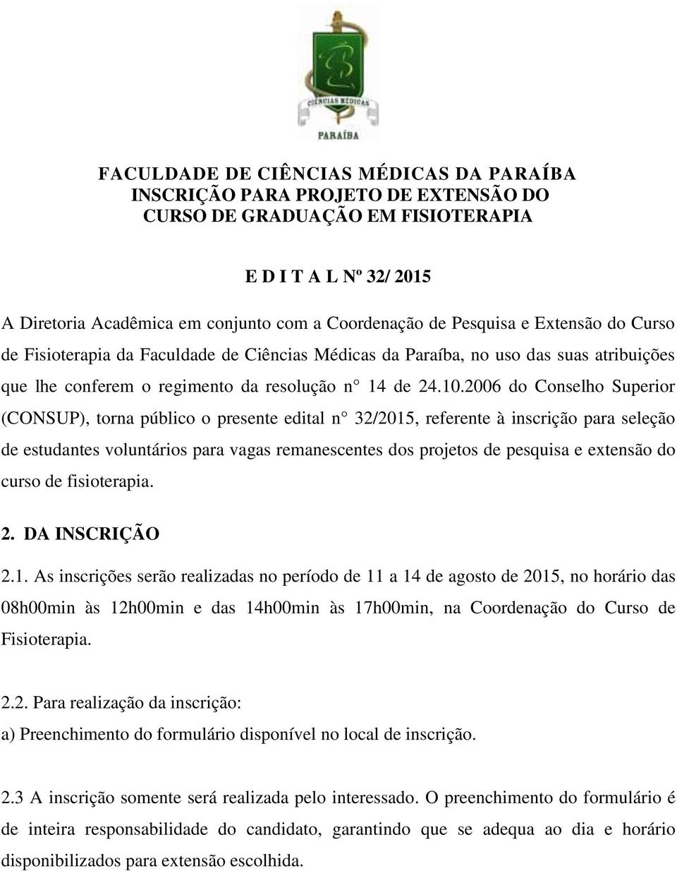 2006 do Conselho Superior (CONSUP), torna público o presente edital n 32/2015, referente à inscrição para seleção de estudantes voluntários para vagas remanescentes dos projetos de pesquisa e