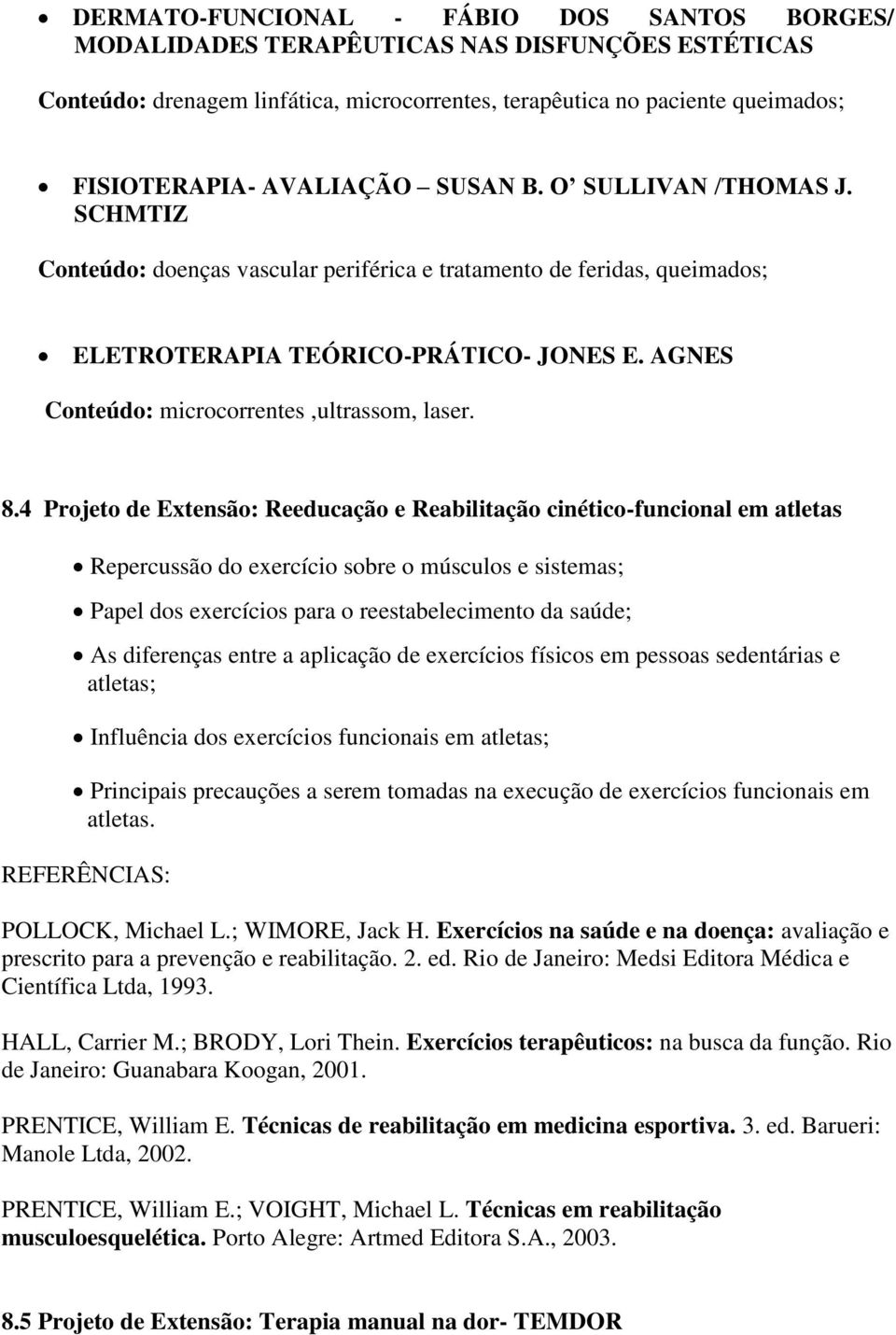 AGNES Conteúdo: microcorrentes,ultrassom, laser. 8.