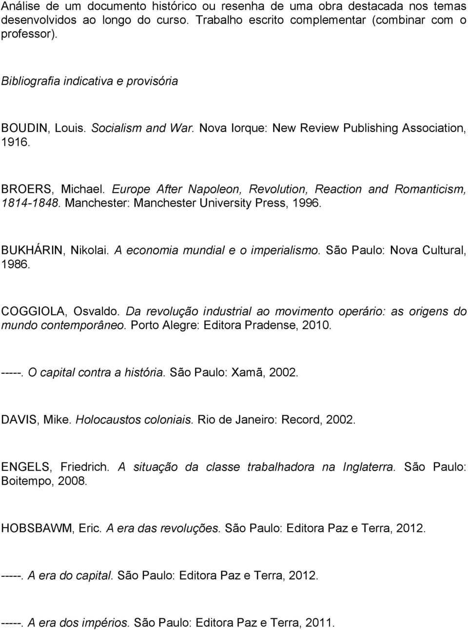 Europe After Napoleon, Revolution, Reaction and Romanticism, 1814-1848. Manchester: Manchester University Press, 1996. BUKHÁRIN, Nikolai. A economia mundial e o imperialismo.