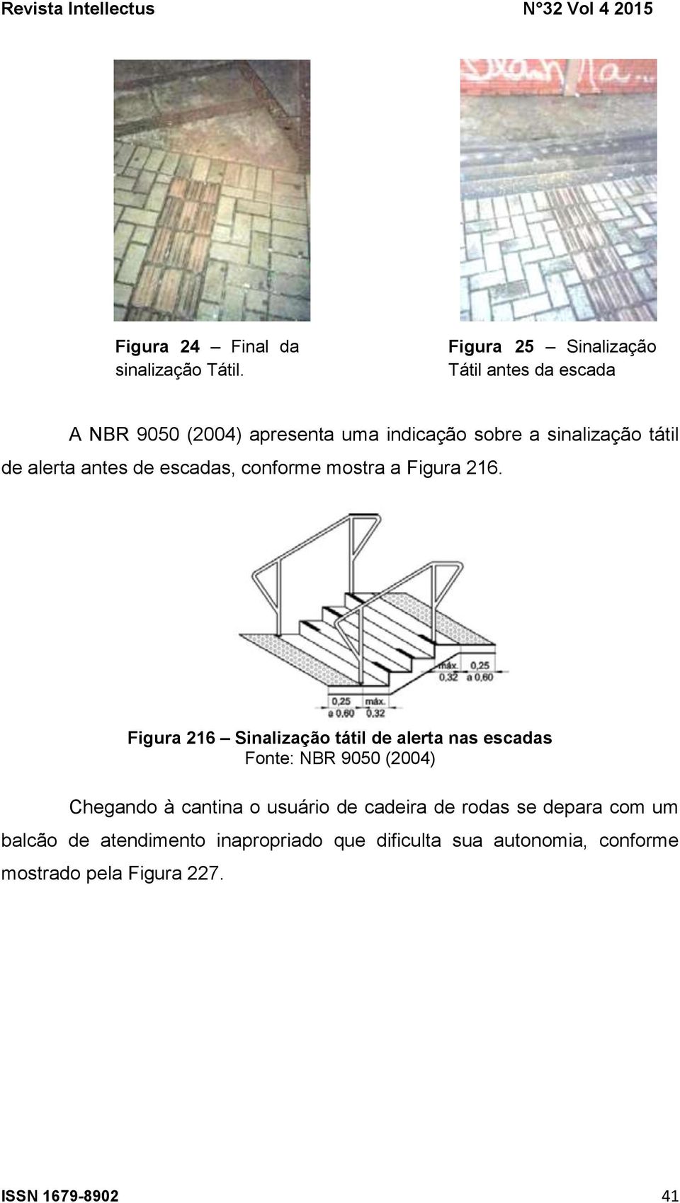 alerta antes de escadas, conforme mostra a Figura 216.