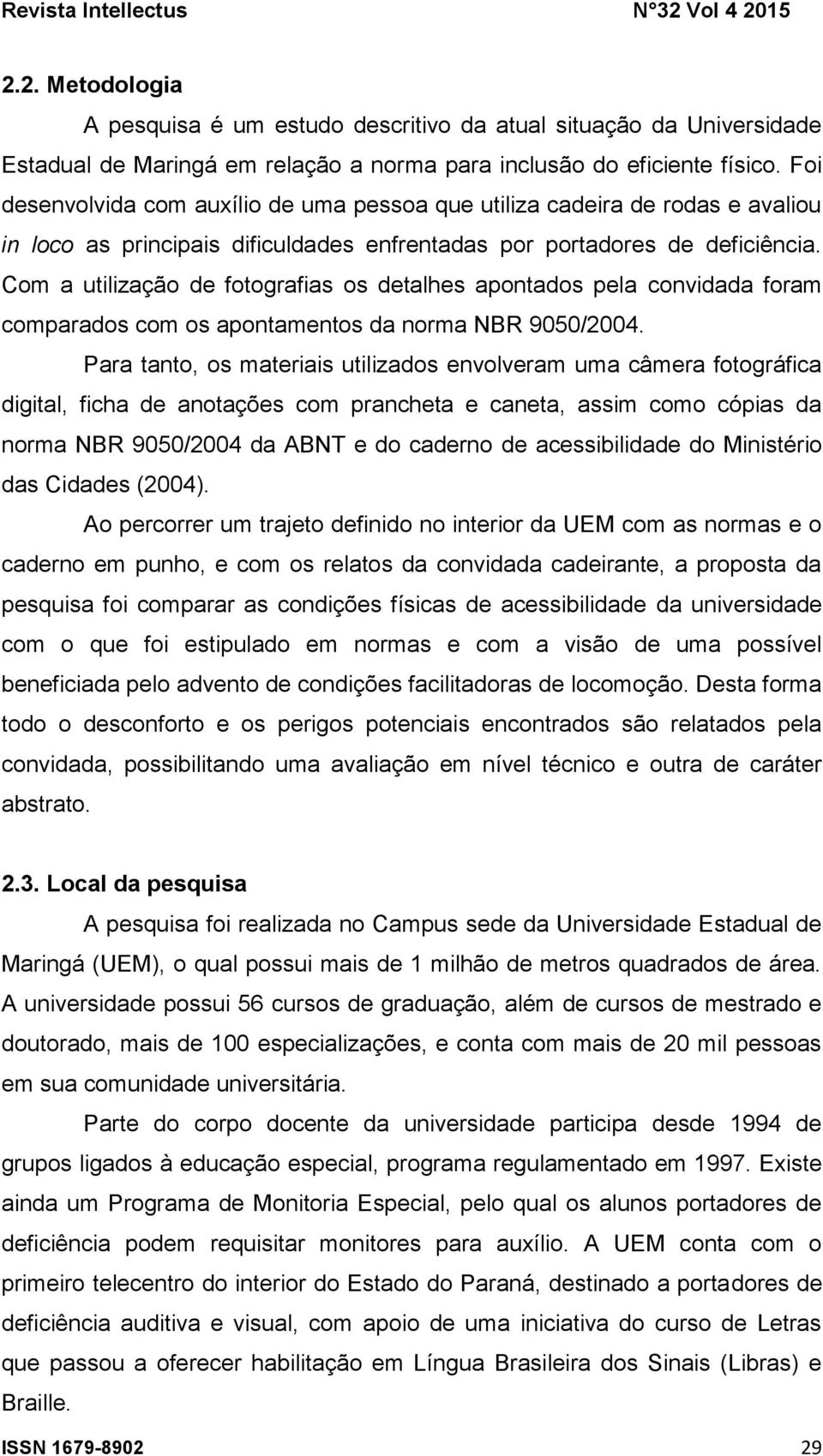 Com a utilização de fotografias os detalhes apontados pela convidada foram comparados com os apontamentos da norma NBR 9050/2004.