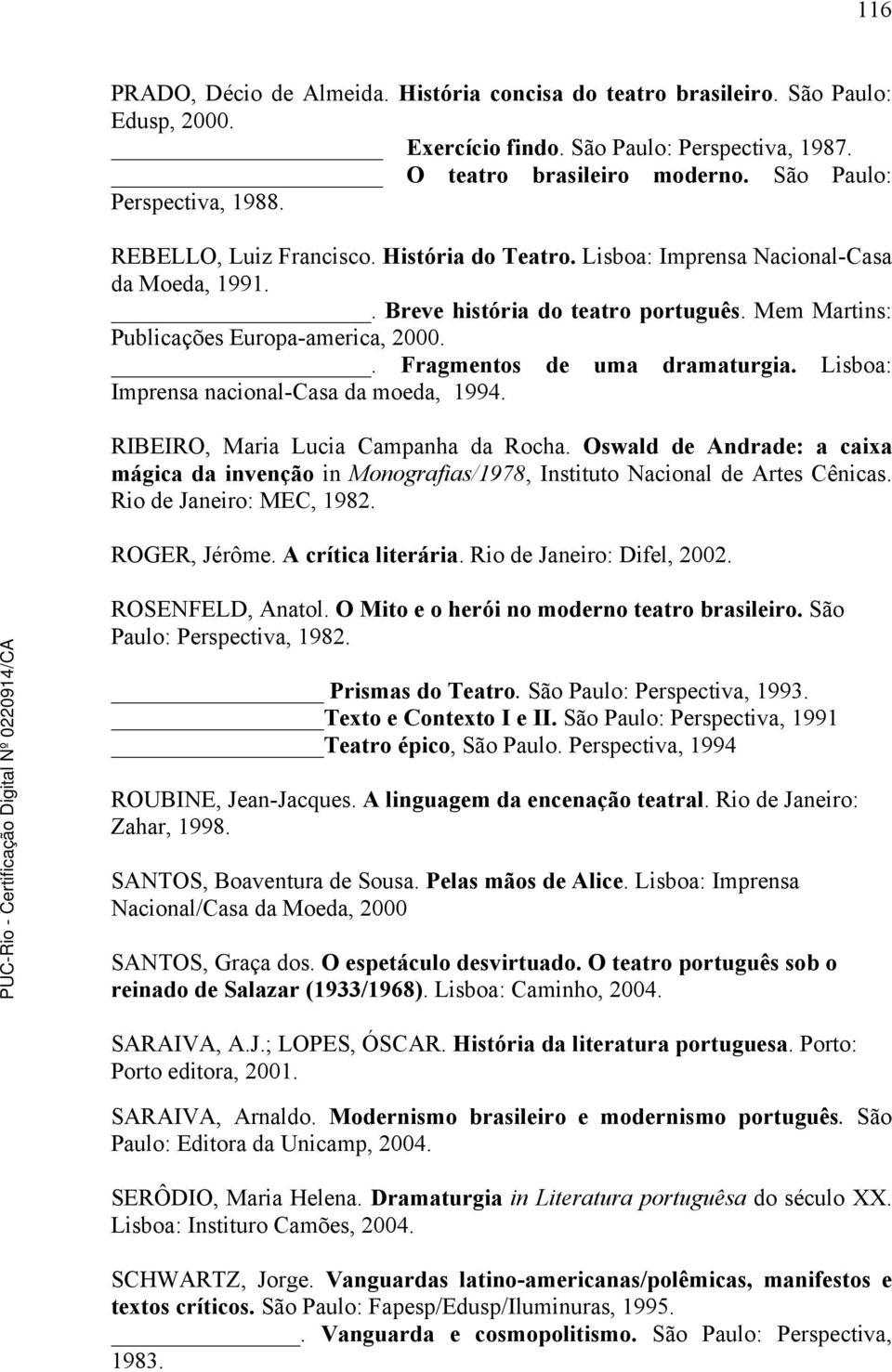 . Fragmentos de uma dramaturgia. Lisboa: Imprensa nacional-casa da moeda, 1994. RIBEIRO, Maria Lucia Campanha da Rocha.