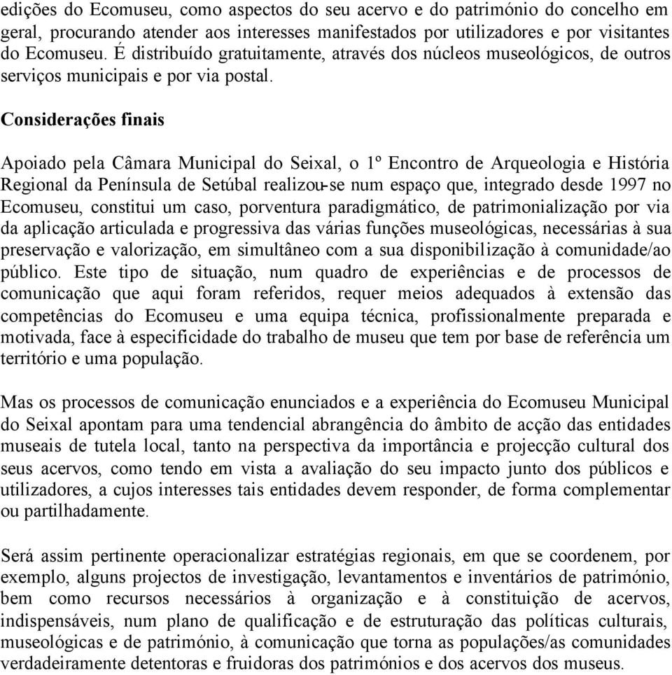 Considerações finais Apoiado pela Câmara Municipal do Seixal, o 1º Encontro de Arqueologia e História Regional da Península de Setúbal realizou-se num espaço que, integrado desde 1997 no Ecomuseu,