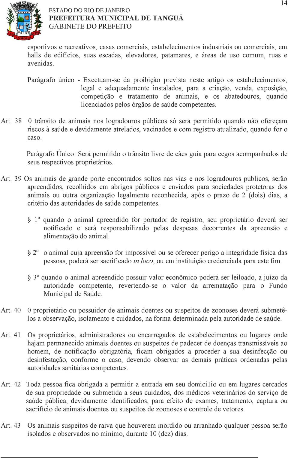 abatedouros, quando licenciados pelos órgãos de saúde competentes. Art.