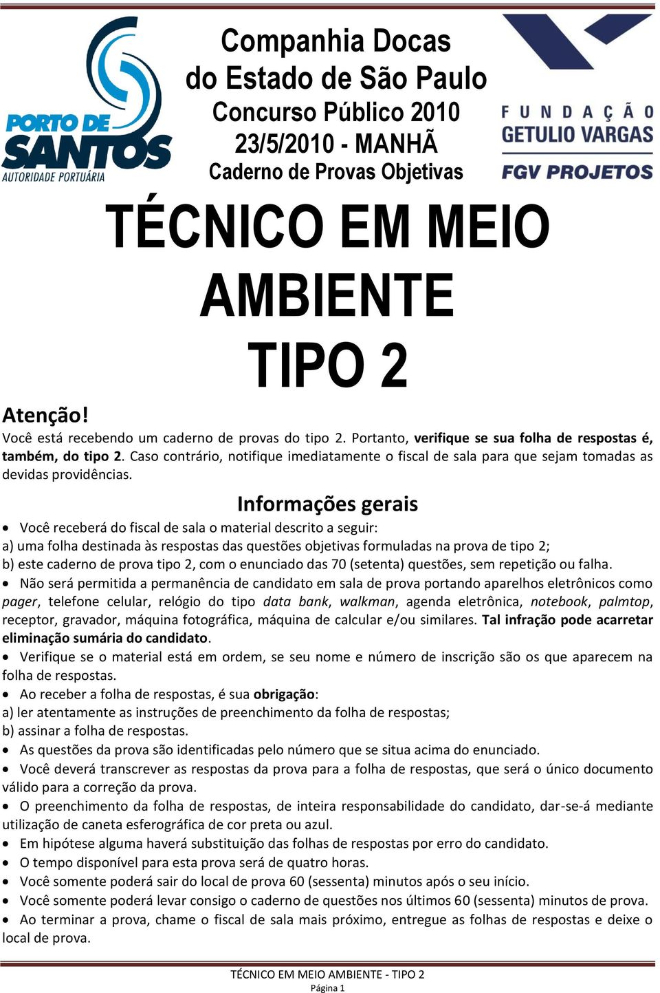 Informações gerais Você receberá do fiscal de sala o material descrito a seguir: a) uma folha destinada às respostas das questões objetivas formuladas na prova de tipo 2; b) este caderno de prova