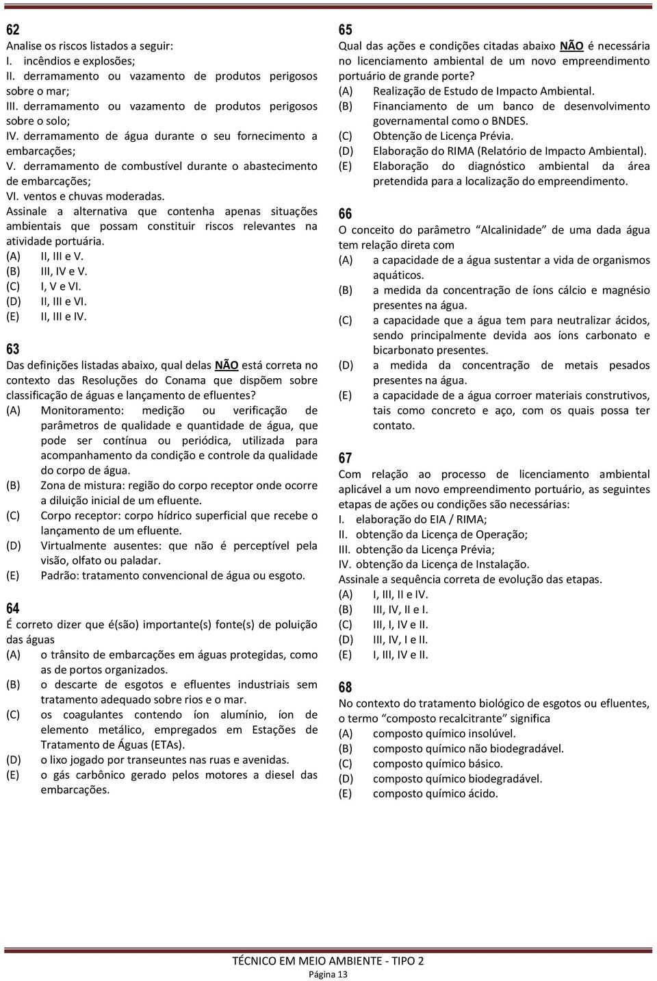 derramamento de combustível durante o abastecimento de embarcações; VI. ventos e chuvas moderadas.