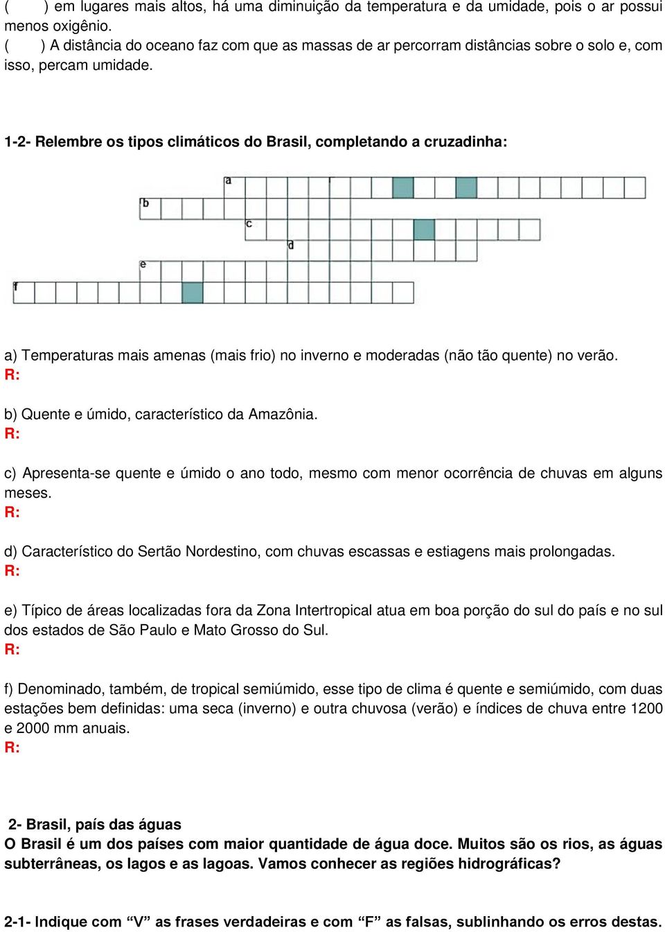 1-2- Relembre os tipos climáticos do Brasil, completando a cruzadinha: a) Temperaturas mais amenas (mais frio) no inverno e moderadas (não tão quente) no verão.