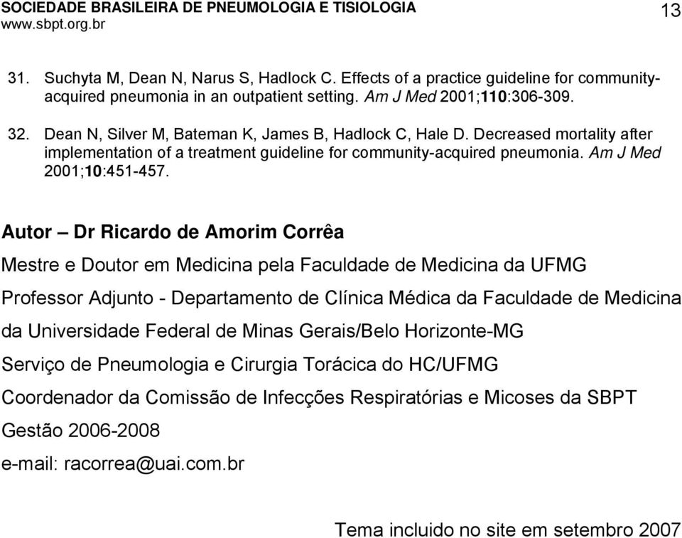 Autor Dr Ricardo de Amorim Corrêa Mestre e Doutor em Medicina pela Faculdade de Medicina da UFMG Professor Adjunto - Departamento de Clínica Médica da Faculdade de Medicina da Universidade Federal