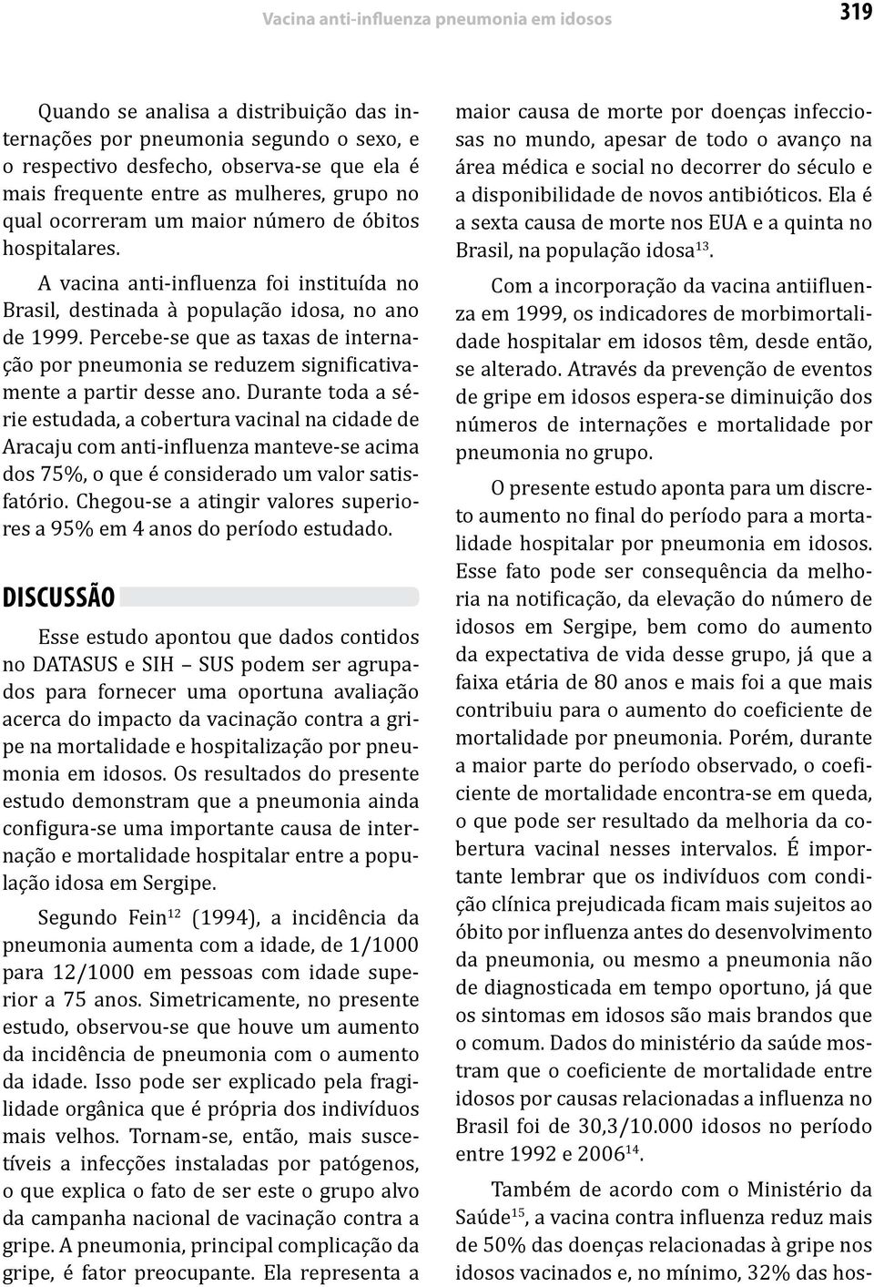 Percebe-se que as taxas de internação por pneumonia se reduzem significativamente a partir desse ano.