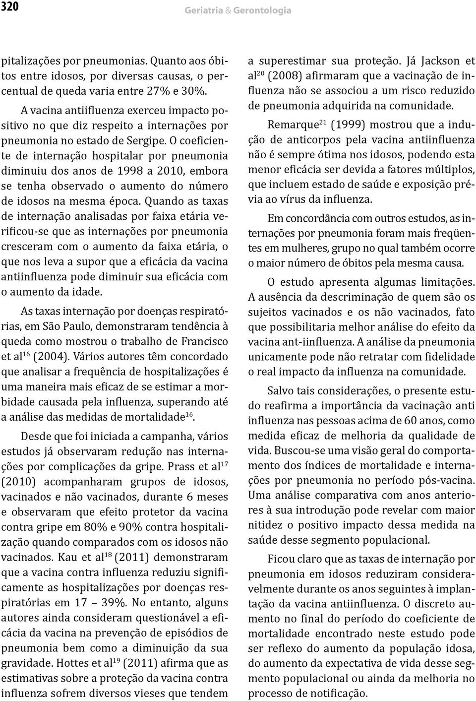 O coeficiente de internação hospitalar por pneumonia diminuiu dos anos de 1998 a 2010, embora se tenha observado o aumento do número de idosos na mesma época.