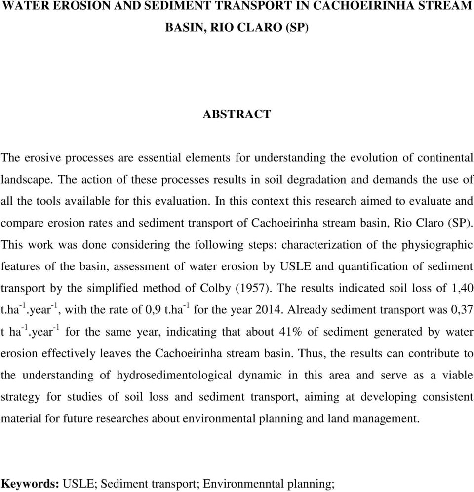 In this context this research aimed to evaluate and compare erosion rates and sediment transport of Cachoeirinha stream basin, Rio Claro (SP).