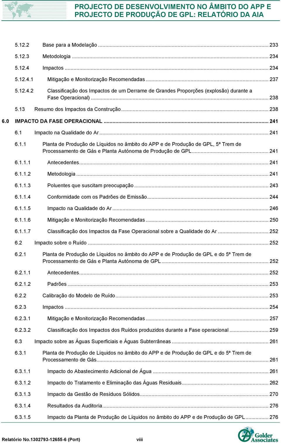 .. 241 6.1.1.1 Antecedentes... 241 6.1.1.2 Metodologia... 241 6.1.1.3 Poluentes que suscitam preocupação... 243 6.1.1.4 Conformidade com os Padrões de Emissão... 244 6.1.1.5 Impacto na Qualidade do Ar.