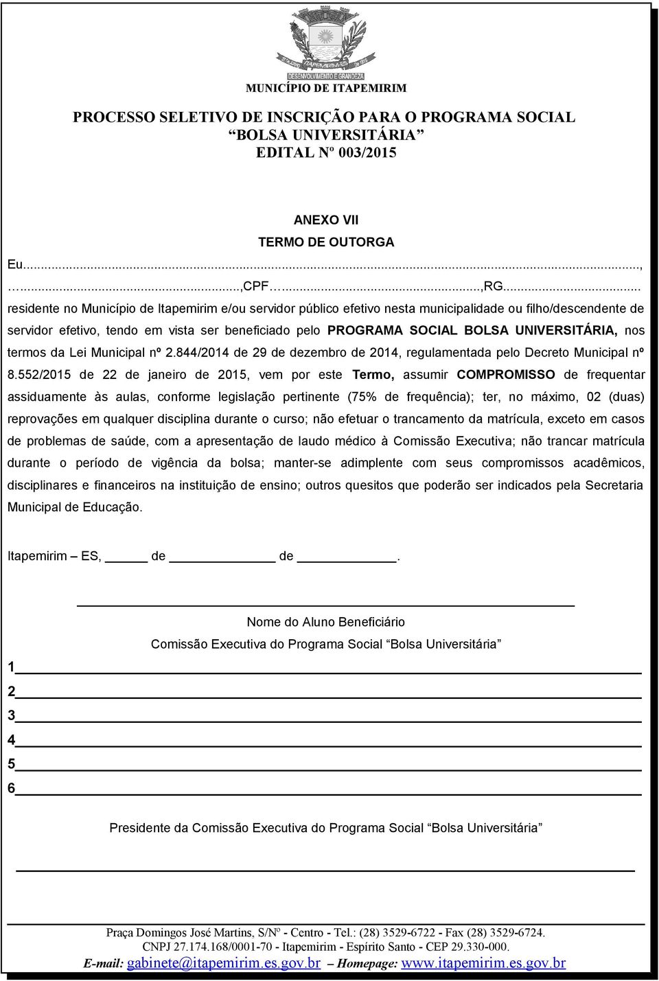 UNIVERSITÁRIA, nos termos da Lei Municipal nº 2.844/2014 de 29 de dezembro de 2014, regulamentada pelo Decreto Municipal nº 8.