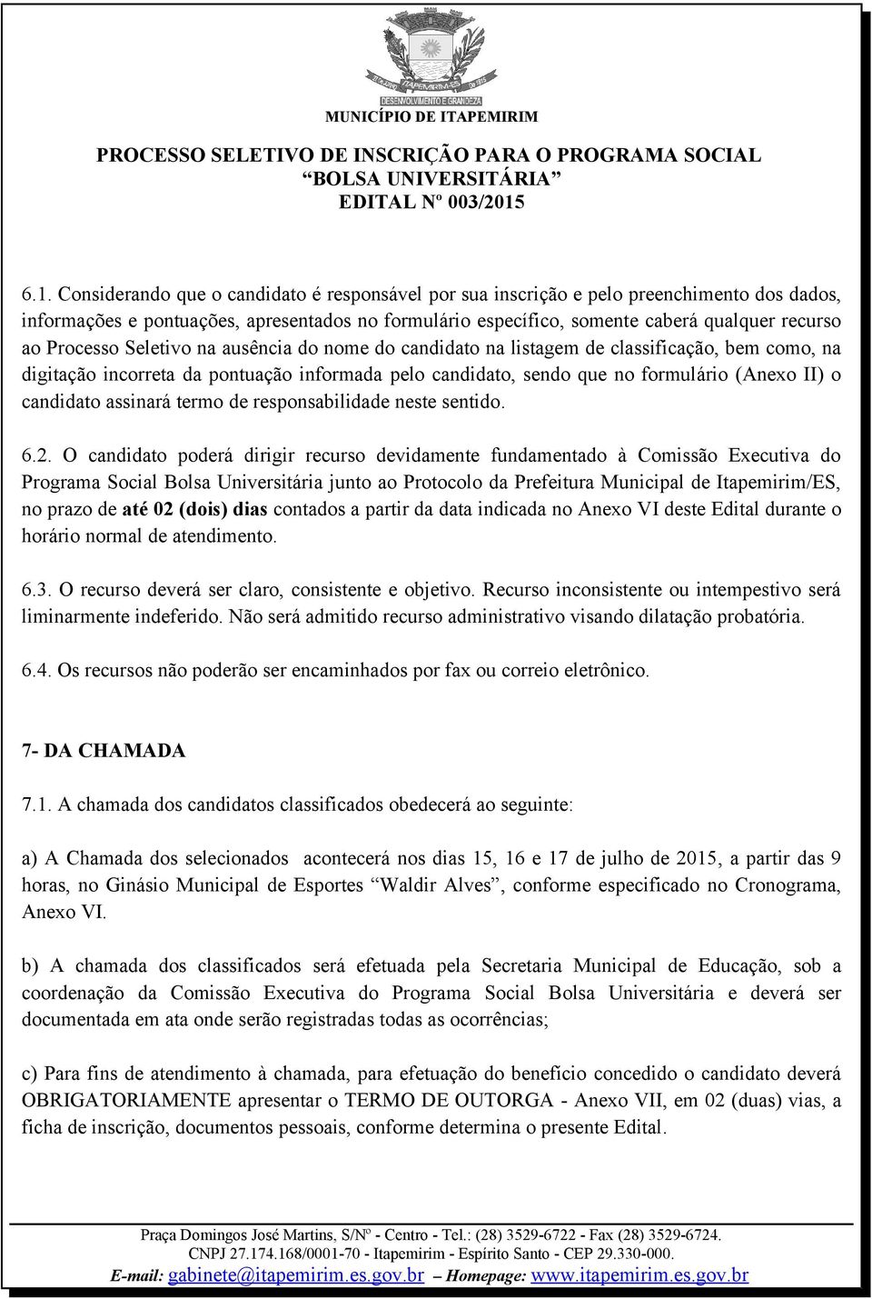 assinará termo de responsabilidade neste sentido. 6.2.