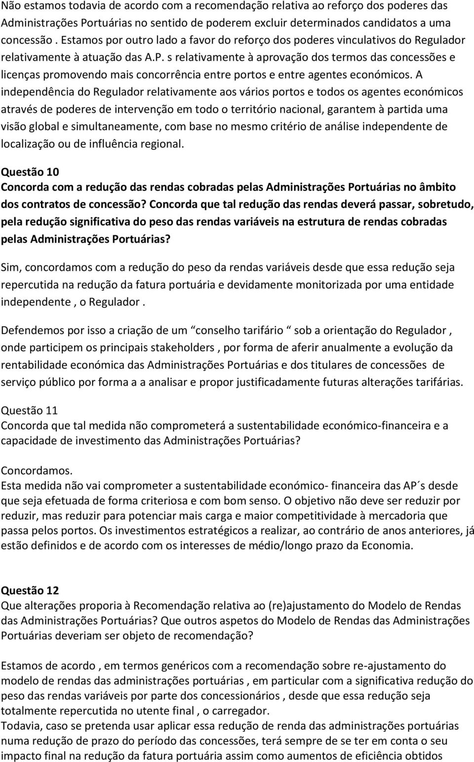 s relativamente à aprovação dos termos das concessões e licenças promovendo mais concorrência entre portos e entre agentes económicos.